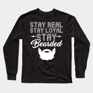 Stay Real Stay Loyal Stay Bearded - Funny Beard Long Sleeve T-Shirt